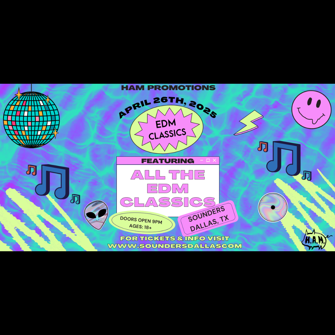 EDM Classics Saturday April 26th, 2025 @ Sounders in Dallas